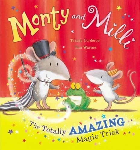 Monty and MILLI: The Totally Amazing Magic Trick. Tracey Corderoy, Tim Warnes