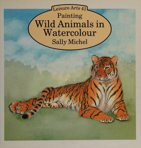 Painting Wild Animals in Watercolour (Leisure Arts Series)