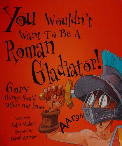 A Roman Gladiator (You Wouldn't Want to be)
