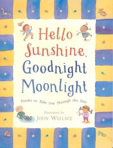 Hello Sunshine, Goodnight Moonlight: Poems to Take You Through the Day