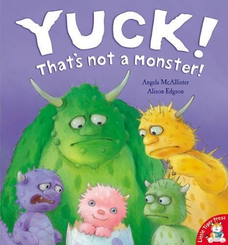 Yuck! That's Not a Monster!. Angela McAllister, Alison Edgson