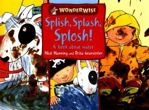 Splish, Splash, Splosh: A Book About Water (Wonderwise)
