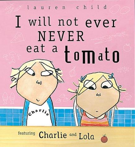 I Will Not Ever Never Eat a Tomato (Charlie and Lola)