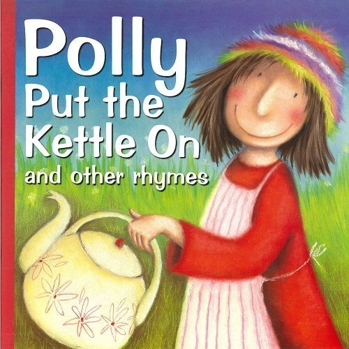 Polly Put The Kettle On And Other Rhymes